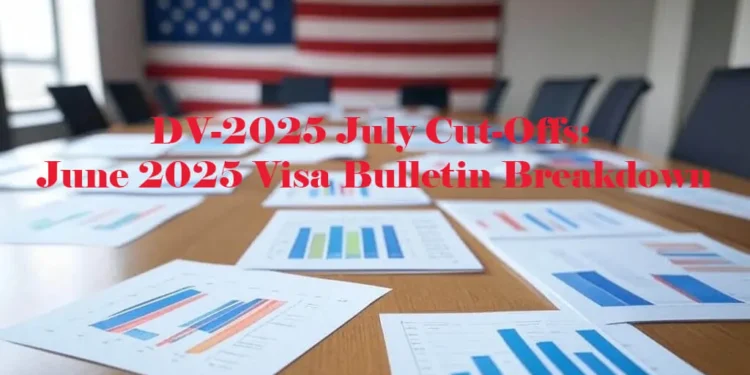 June 2025 Visa Bulletin Analysis: DV-2025 July Cut-Offs & August Predictions