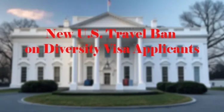 June 2025 Travel Ban and the DV Lottery: What You Need to Know